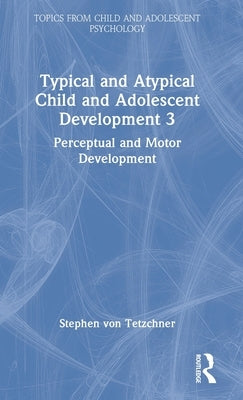 Typical and Atypical Child Development 3 Perceptual and Motor Development: Perceptual and Motor Development by Von Tetzchner, Stephen