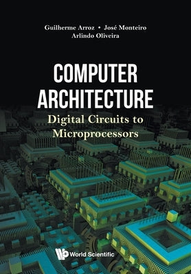 Computer Architecture: Digital Circuits to Microprocessors by Arroz, Guiherme