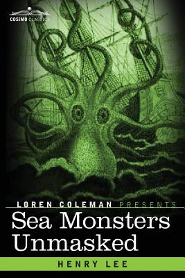 Sea Monsters Unmasked by Lee, Henry