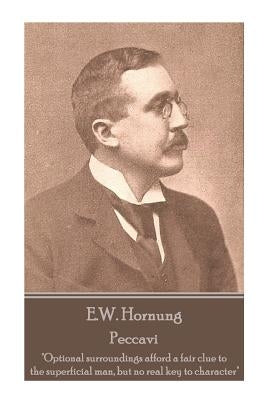 E.W. Hornung - Peccavi: "Optional surroundings afford a fair clue to the superficial man, but no real key to character" by Hornung, E. W.