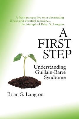 A First Step - Understanding Guillain-Barre Syndrome by Langton, Brian S.