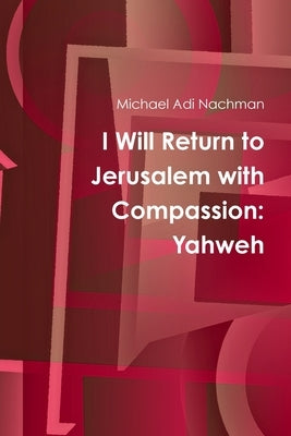 I Will Return to Jerusalem with Compassion: Yahweh by Nachman, Michael Adi