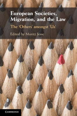 European Societies, Migration, and the Law: The 'Others' Amongst 'Us' by Jesse, Moritz