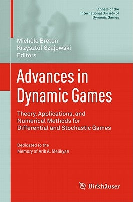 Advances in Dynamic Games: Theory, Applications, and Numerical Methods for Differential and Stochastic Games by Breton, Michèle