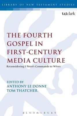 The Fourth Gospel in First-Century Media Culture by Donne, Anthony Le