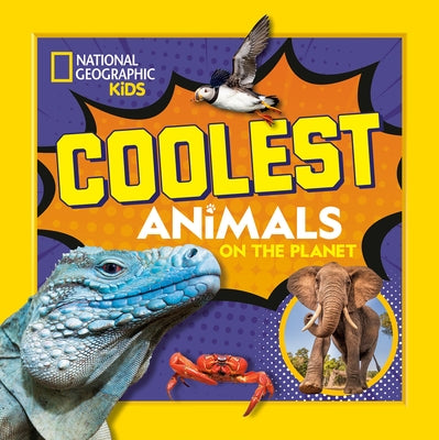 Coolest Animals on the Planet by National Geographic Kids