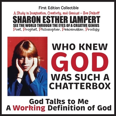 Who Knew God Was Such a Chatterbox - God Is Go! Do! God Is Not Who You Think God Is!: A Study in Imagination, Creativity, and Genius - 5 STAR REVIEWS! by Lampert, Sharon Esther