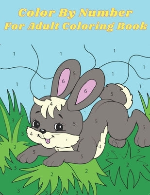 Color By Number For Adult Coloring Book: An Adult Coloring Book with Fun, Easy, and Relaxing Coloring Pages by Vernon, Ariane
