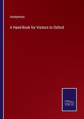 A Hand-Book for Visitors to Oxford by Anonymous