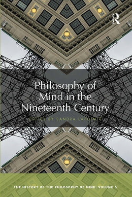Philosophy of Mind in the Nineteenth Century: The History of the Philosophy of Mind, Volume 5 by Lapointe, Sandra