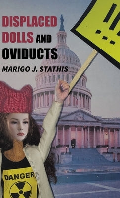 Displaced Dolls and Oviducts by Stathis, Marigo J.