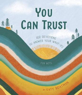 You Can Trust: 100 Devotions to Answer Your What-Ifs (Devotional for Preteen Boys) by Boatman, Katy