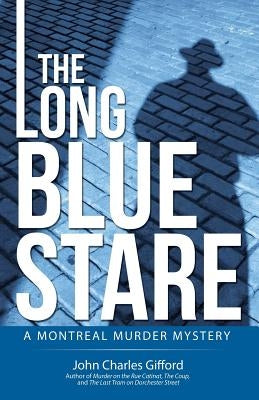 The Long Blue Stare: A Montreal Murder Mystery by Gifford, John Charles