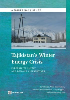 Tajikistan's Winter Energy Crisis: Electricity Supply and Demand Alternatives by Fields, Daryl