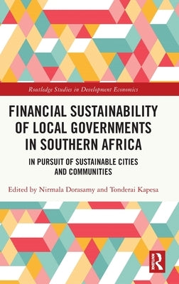 Financial Sustainability of Local Governments in Southern Africa: In Pursuit of Sustainable Cities and Communities by Dorasamy, Nirmala