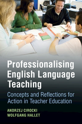 Professionalising English Language Teaching: Concepts and Reflections for Action in Teacher Education by Cirocki, Andrzej