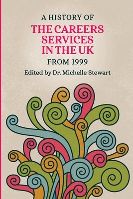 A History of the Careers Services in the UK from 1999 by Stewart, Michelle