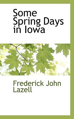 Some Spring Days in Iowa by Lazell, Frederick John