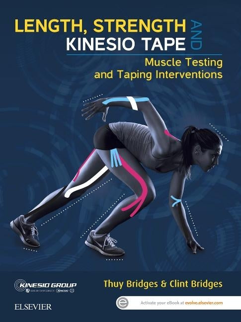 Length, Strength and Kinesio Tape: Muscle Testing and Taping Interventions by Bridges, Thuy