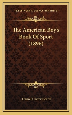The American Boy's Book Of Sport (1896) by Beard, Daniel Carter