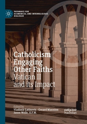 Catholicism Engaging Other Faiths: Vatican II and Its Impact by Latinovic, Vladimir