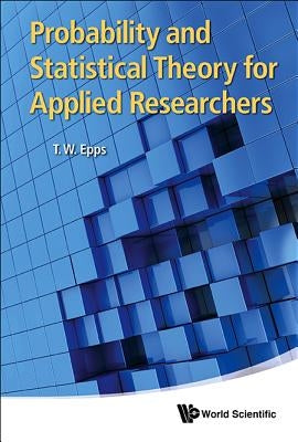 Probability and Statistical Theory for Applied Researchers by Epps, Thomas Wake