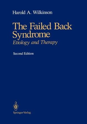 The Failed Back Syndrome: Etiology and Therapy by Wilkinson, Harold A.