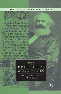 The Post-Historical Middle Ages by Scala, E.