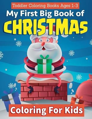 Toddler Coloring Books Ages 1-3: My First Big Book Of Christmas Coloring For Kids: A Festive & Fun Holiday Coloring Book for Kids With Christmas Trees by Clemens, Annie
