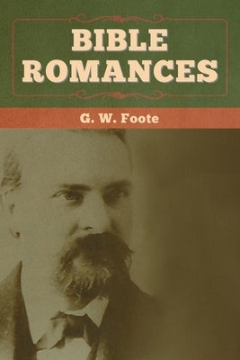 Bible Romances by Foote, G. W.