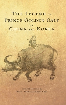The Legend of Prince Golden Calf in China and Korea by Idema, Wilt L.