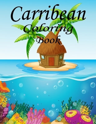 Caribbean Coloring Book: The Caribbean Coloring Book: For Kids: 50pages of Caribbean Fun by Publishing, Farhana