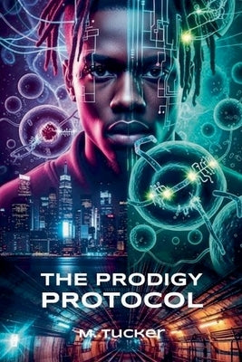 The Prodigy Protocol by Tucker, M. a.