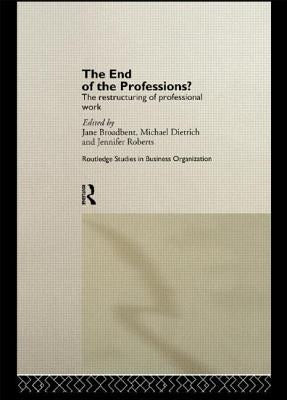The End of the Professions?: The Restructuring of Professional Work by Broadbent, Jane