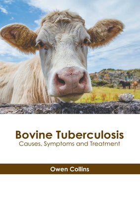 Bovine Tuberculosis: Causes, Symptoms and Treatment by Collins, Owen