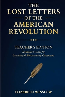 The Lost Letters of the American Revolution: Instructor & Student Curriculum Companion: : Uncovered, Unfiltered, Unforgettable by Winslow, Elizabeth