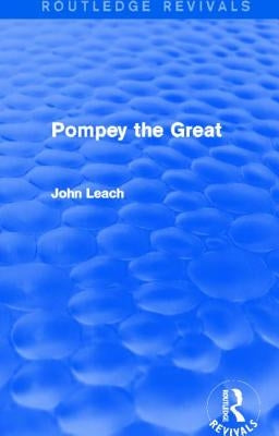 Pompey the Great (Routledge Revivals) by Leach, John