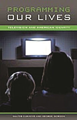 Programming Our Lives: Television and American Identity by Cummins, Walter