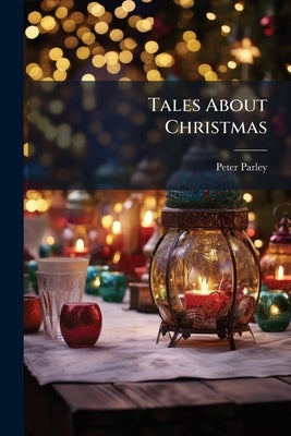 Tales About Christmas by Parley, Peter