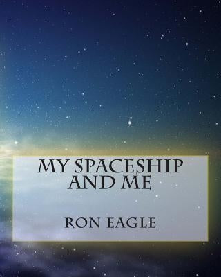 My Spaceship And Me by Eagle, Ron