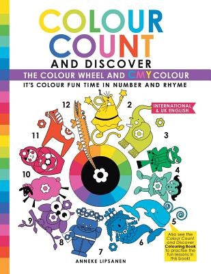 Colour Count and Discover: The Colour Wheel and CMY Color by Lipsanen, Anneke