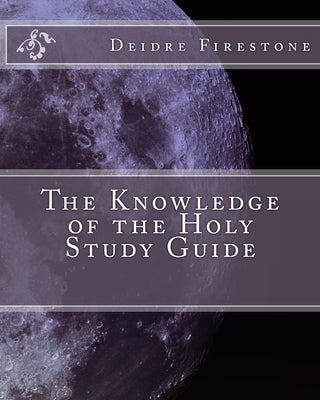 The Knowledge of the Holy Study Guide by Firestone, Deidre