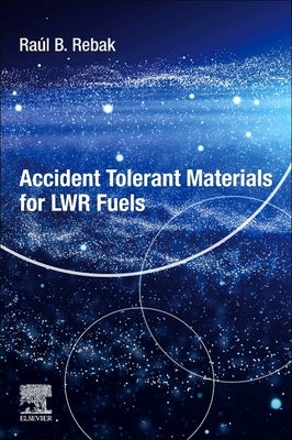 Accident-Tolerant Materials for Light Water Reactor Fuels by Rebak, Raul B.