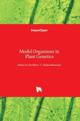 Model Organisms in Plant Genetics by Abdurakhmonov, Ibrokhim Y.