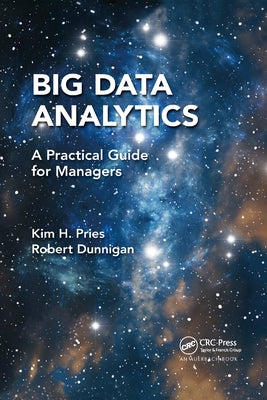 Big Data Analytics: A Practical Guide for Managers by Pries, Kim H.