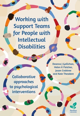 Working with Support Teams for People with Intellectual Disabilities: Collaborative approaches to psychological interventions by Gallacher, Deanna