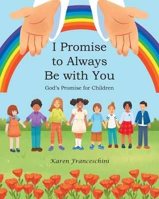 I Promise to Always Be with You: God's Promise for Children by Franceschini, Karen
