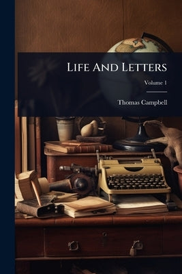Life And Letters by Campbell, Thomas