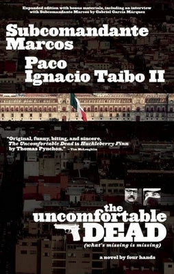 The Uncomfortable Dead: (What's Missing Is Missing) by Marcos, Subcomandante