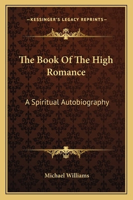 The Book Of The High Romance: A Spiritual Autobiography by Williams, Michael